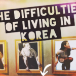 The Difficulties of Living in South Korea and How I Overcame Them
